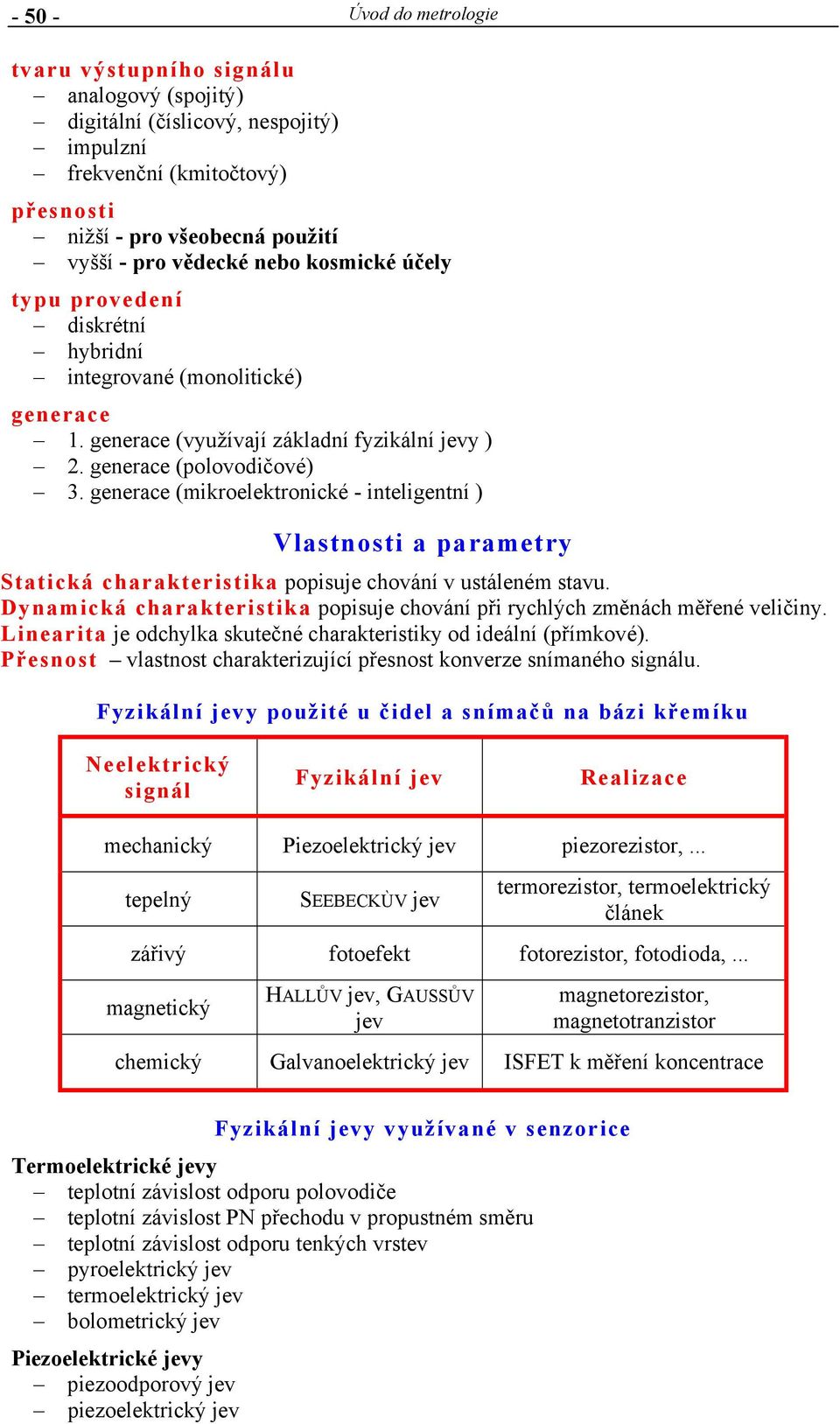 generace (mikroelektronické - inteligentní ) Vlastnosti a parametry Statická charakteristika popisuje chování v ustáleném stavu.