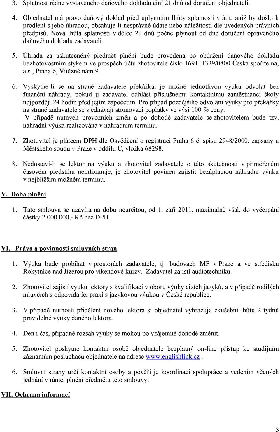 Nová lhůta splatnosti v délce 21 dnů počne plynout od dne doručení opraveného daňového dokladu zadavateli. 5.