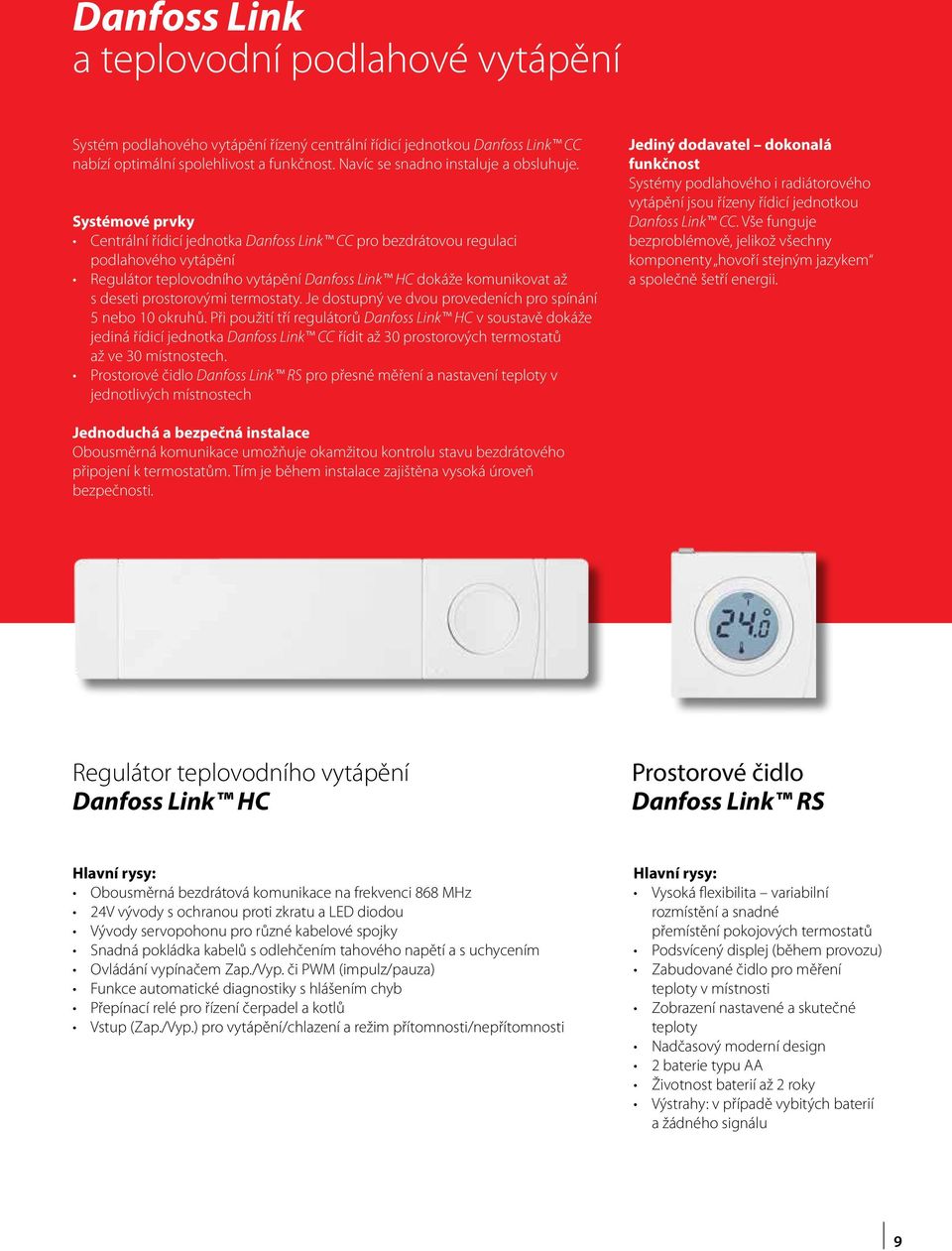 Systémové prvky Centrální řídicí jednotka Danfoss Link CC pro bezdrátovou regulaci podlahového vytápění Regulátor teplovodního vytápění Danfoss Link HC dokáže komunikovat až s deseti prostorovými