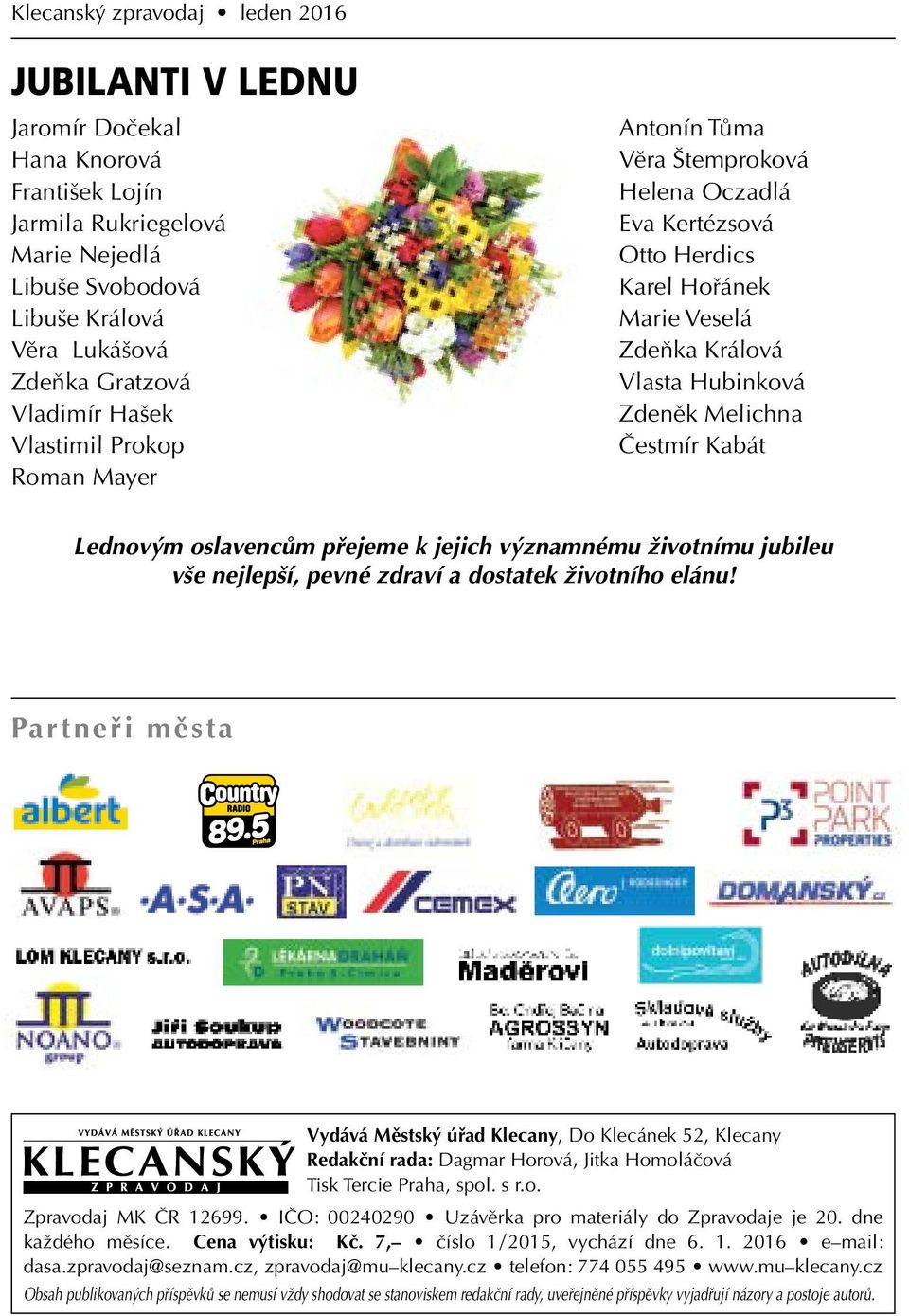 Lednovým oslavencům přejeme k jejich významnému životnímu jubileu vše nejlepší, pevné zdraví a dostatek životního elánu!