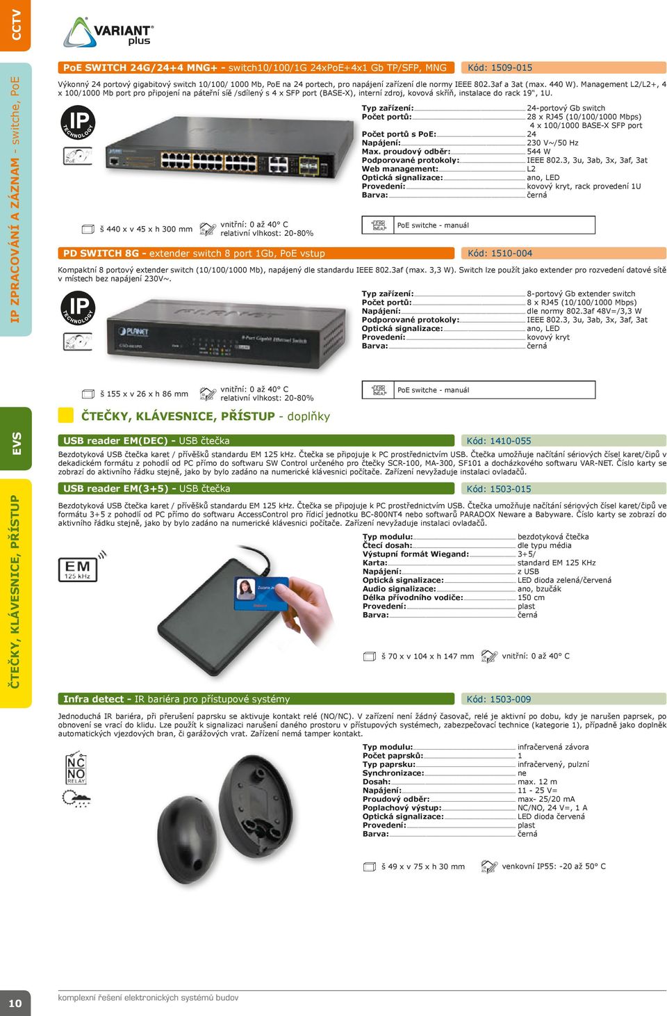 Management L2/L2+, 4 x 100/1000 Mb port pro připojení na páteřní síě /sdílený s 4 x SFP port (BASE-X), interní zdroj, kovová skříň, instalace do rack 19, 1U.