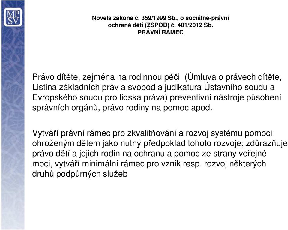 soudu pro lidská práva) preventivní nástroje působení správních orgánů, právo rodiny na pomoc apod.