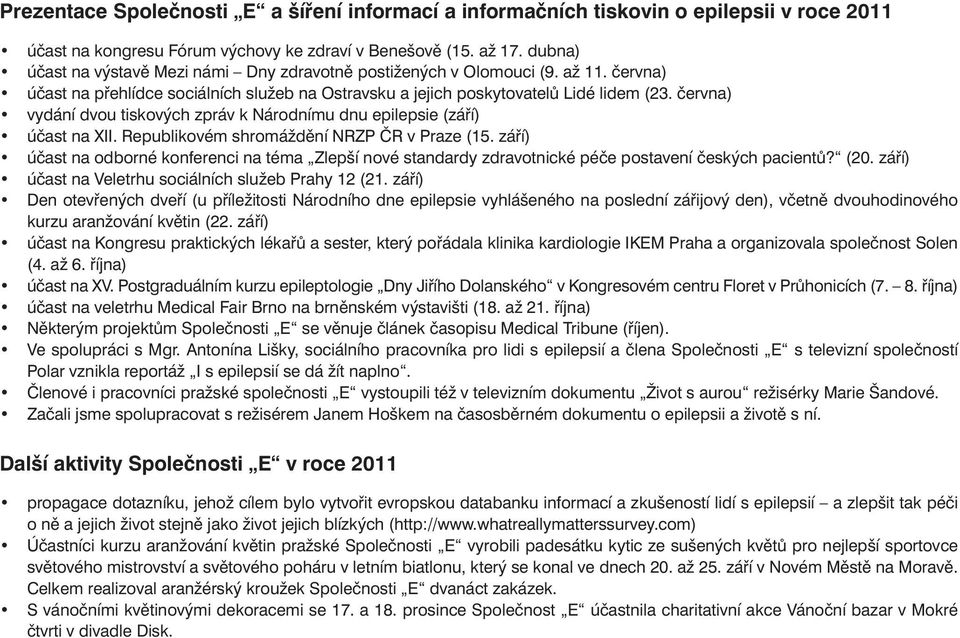 června) vydání dvou tiskových zpráv k Národnímu dnu epilepsie (září) účast na XII. Republikovém shromáždění NRZP ČR v Praze (15.