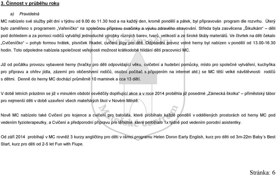 Středa byla zasvěcena Šikulkám děti pod dohledem a za pomoci rodičů vytvářejí jednoduché výrobky různých barev, tvarů, velikostí a ze široké škály materiálů.