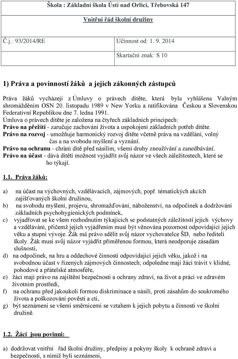 2014 Skartační znak: S 10 1) Práva a povinností žáků a jejich zákonných zástupců Práva žáků vycházejí z Úmluvy o právech dítěte, která byla vyhlášena Valným shromážděním OSN 20.