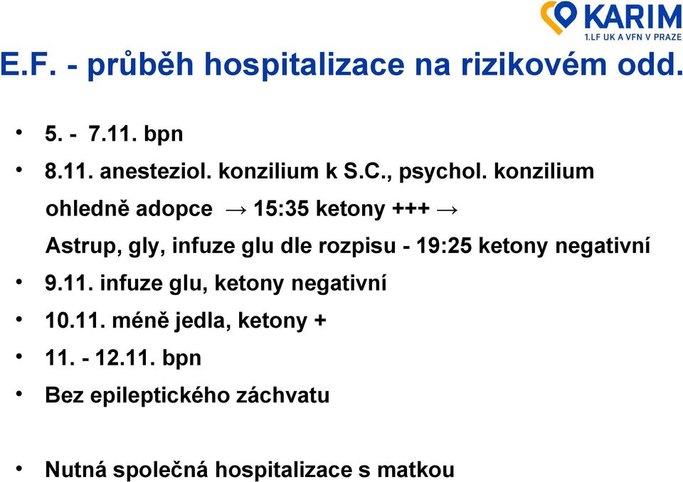 konzilium ohledně adopce 15:35 ketony +++ Astrup, gly, infuze glu dle rozpisu - 19:25