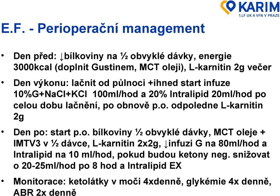 o. bílkoviny ½ obvyklé dávky, MCT oleje + IMTV3 v ½ dávce, L-karnitin 2x2g, infuzi G na 80ml/hod a Intralipid na 10 ml/hod, pokud budou ketony