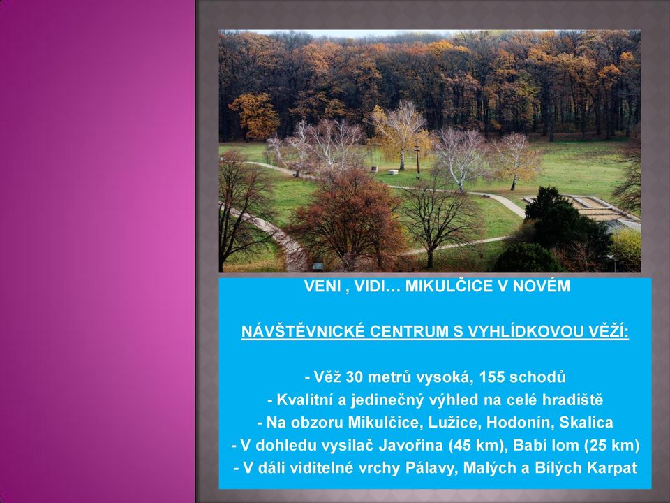 000 dětí mateřských a základních škol - Věž 30 metrů vysoká, 155 schodů - Kvalitní a jedinečný výhled na celé hradiště