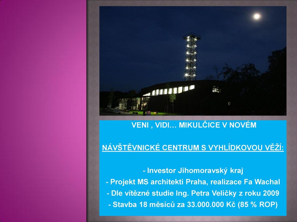 000 dětí mateřských a základních škol - Investor Jihomoravský kraj - Projekt MS architekti Praha, realizace Fa