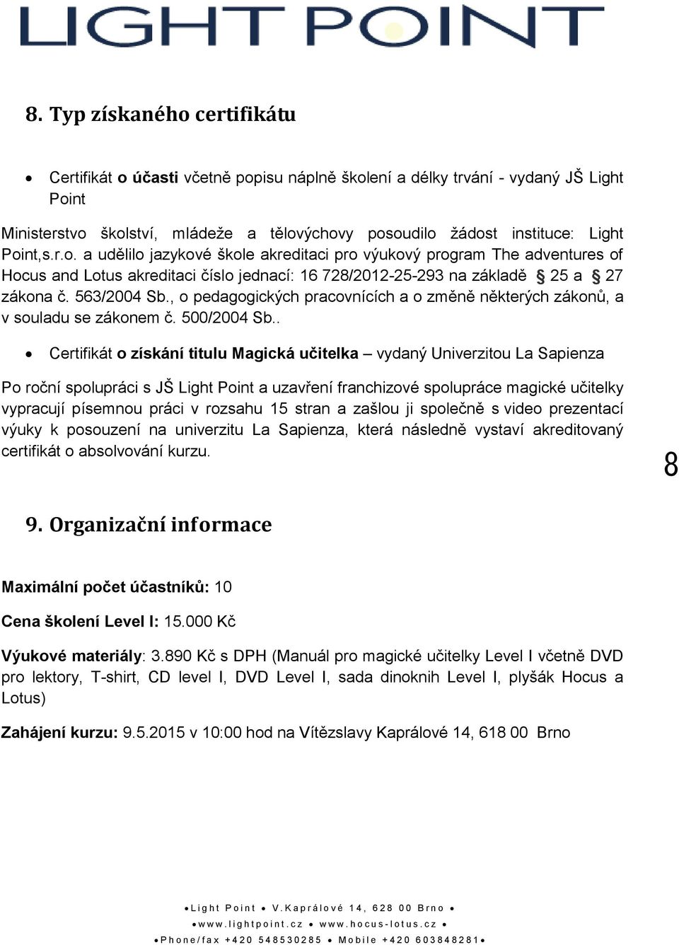 , o pedagogických pracovnících a o změně některých zákonů, a v souladu se zákonem č. 500/2004 Sb.