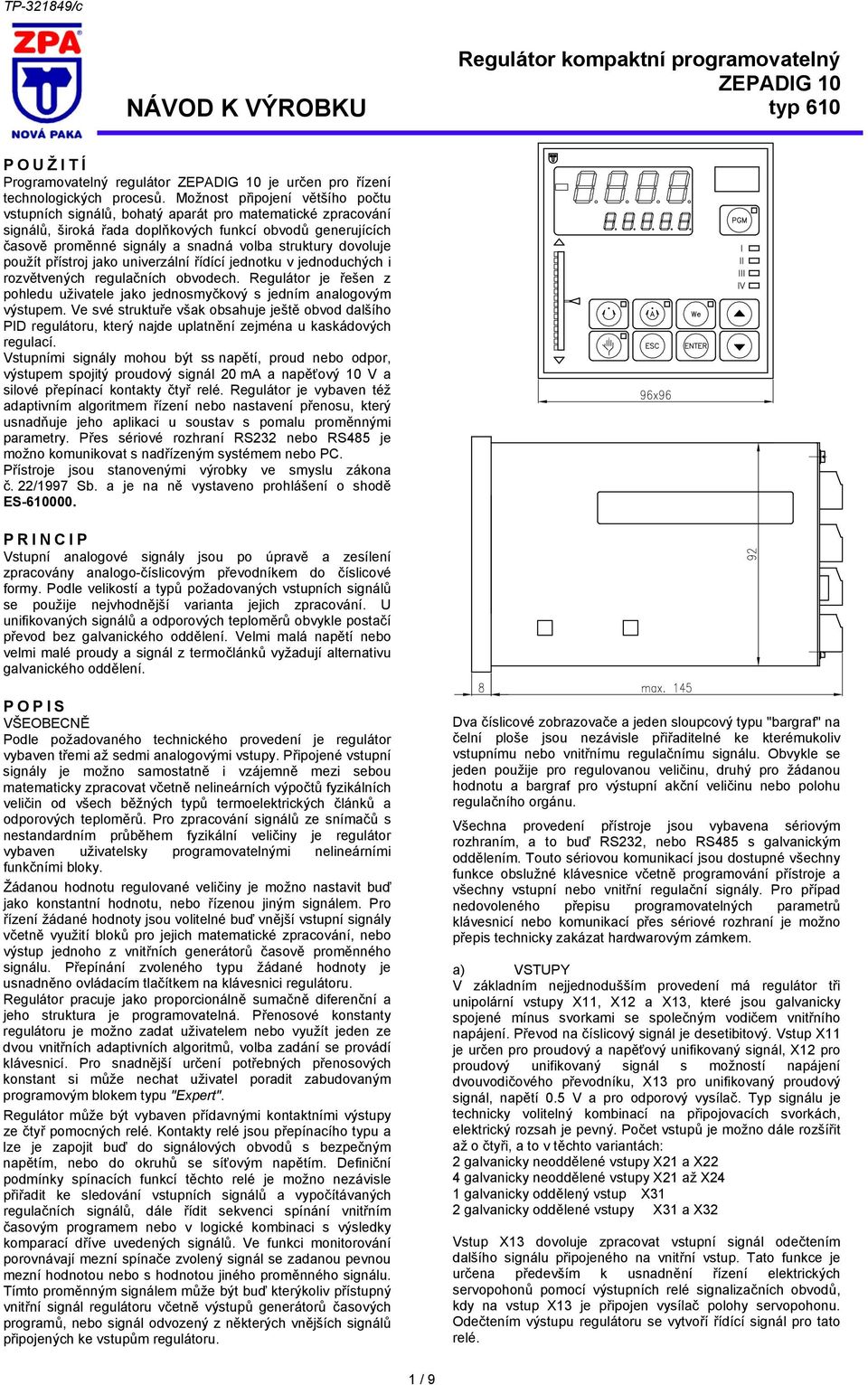 struktury dovoluje použít přístroj jako univerzální řídící jednotku v jednoduchých i rozvětvených regulačních obvodech.