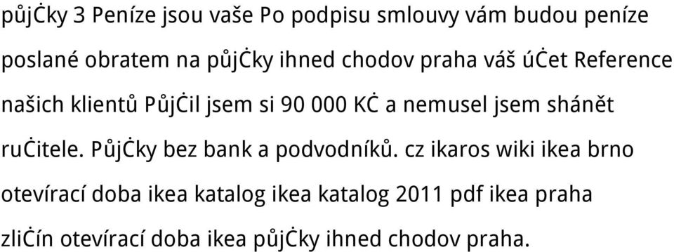jsem shánět ručitele. Půjčky bez bank a podvodníků.