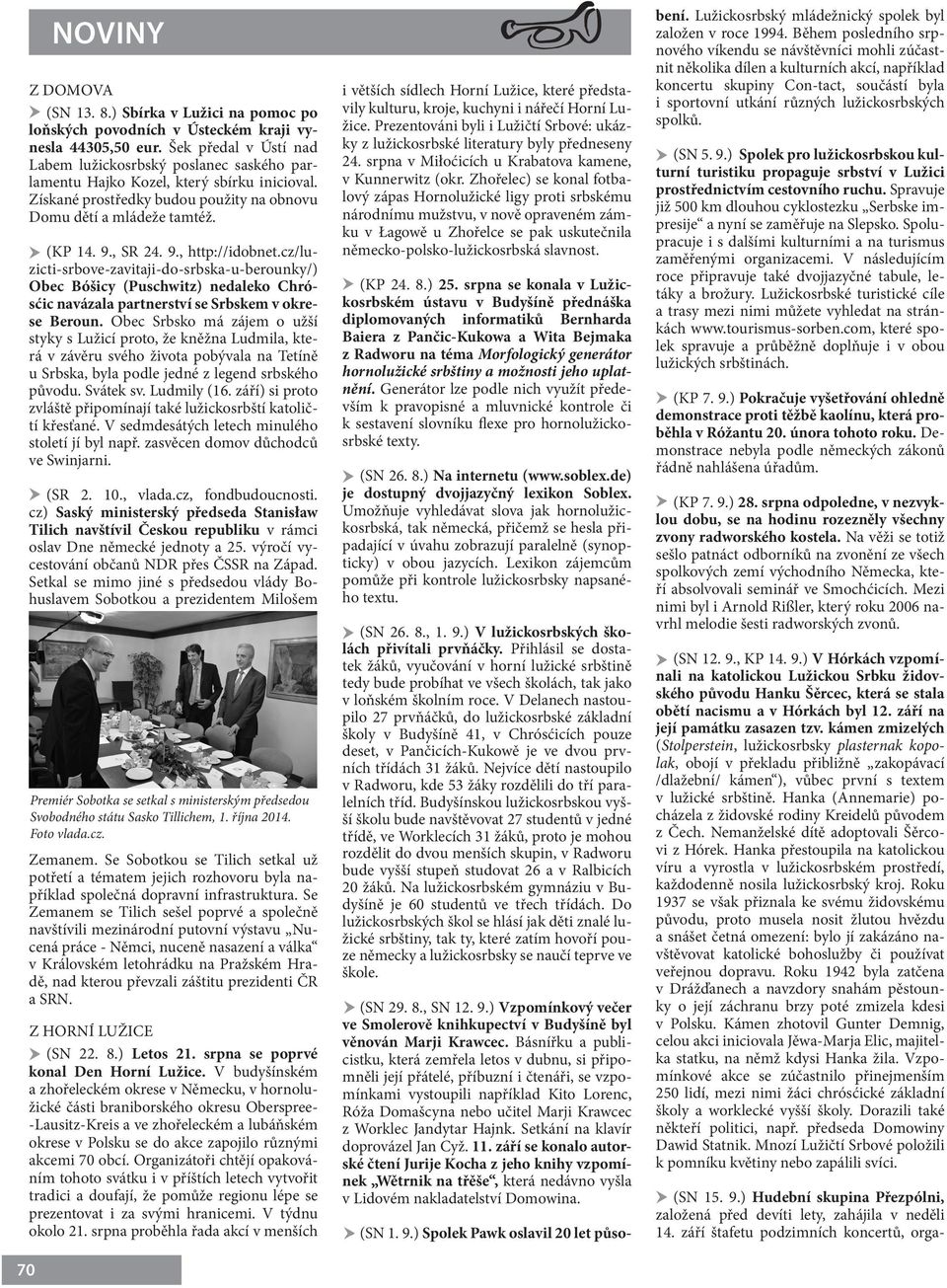 , SR 24. 9., http://idobnet.cz/luzicti-srbove-zavitaji-do-srbska-u-berounky/) Obec Bóšicy (Puschwitz) nedaleko Chrósćic navázala partnerství se Srbskem v okrese Beroun.