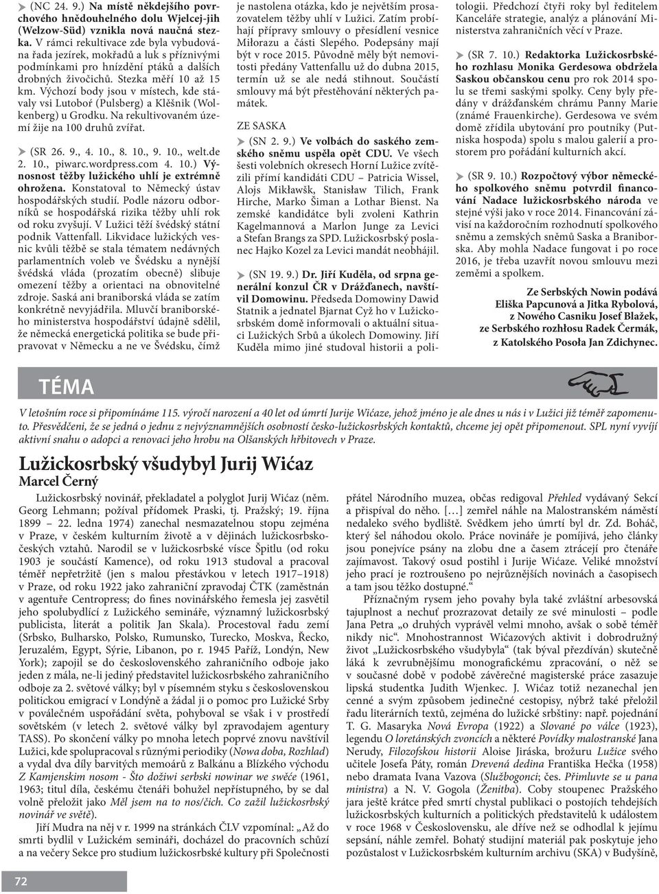 Výchozí body jsou v místech, kde stávaly vsi Lutoboŕ (Pulsberg) a Klěšnik (Wolkenberg) u Grodku. Na rekultivovaném území žije na 100 druhů zvířat. (SR 26. 9., 4. 10., 8. 10., 9. 10., welt.de 2. 10., piwarc.