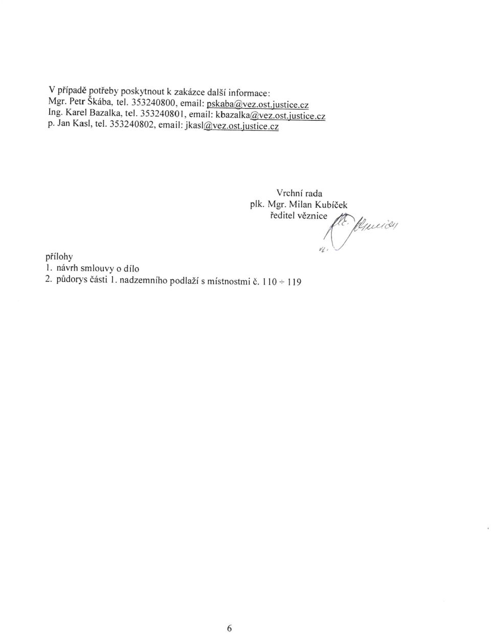 ost.justice.cz p. Jan Kasl, tel. 353240802, email: jkasl@vez.ost.justice.cz Vrchní rada plk. Mgr.
