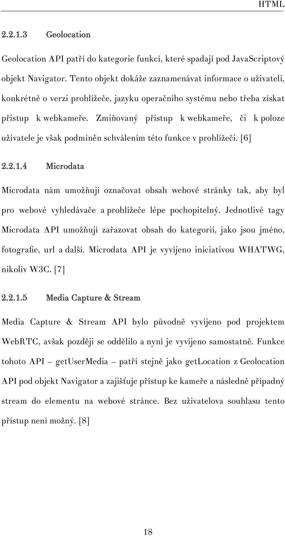 Zmiňovaný přístup k webkameře, či k poloze uživatele je však podmíněn schválením této funkce v prohlížeči. [6] 2.2.1.