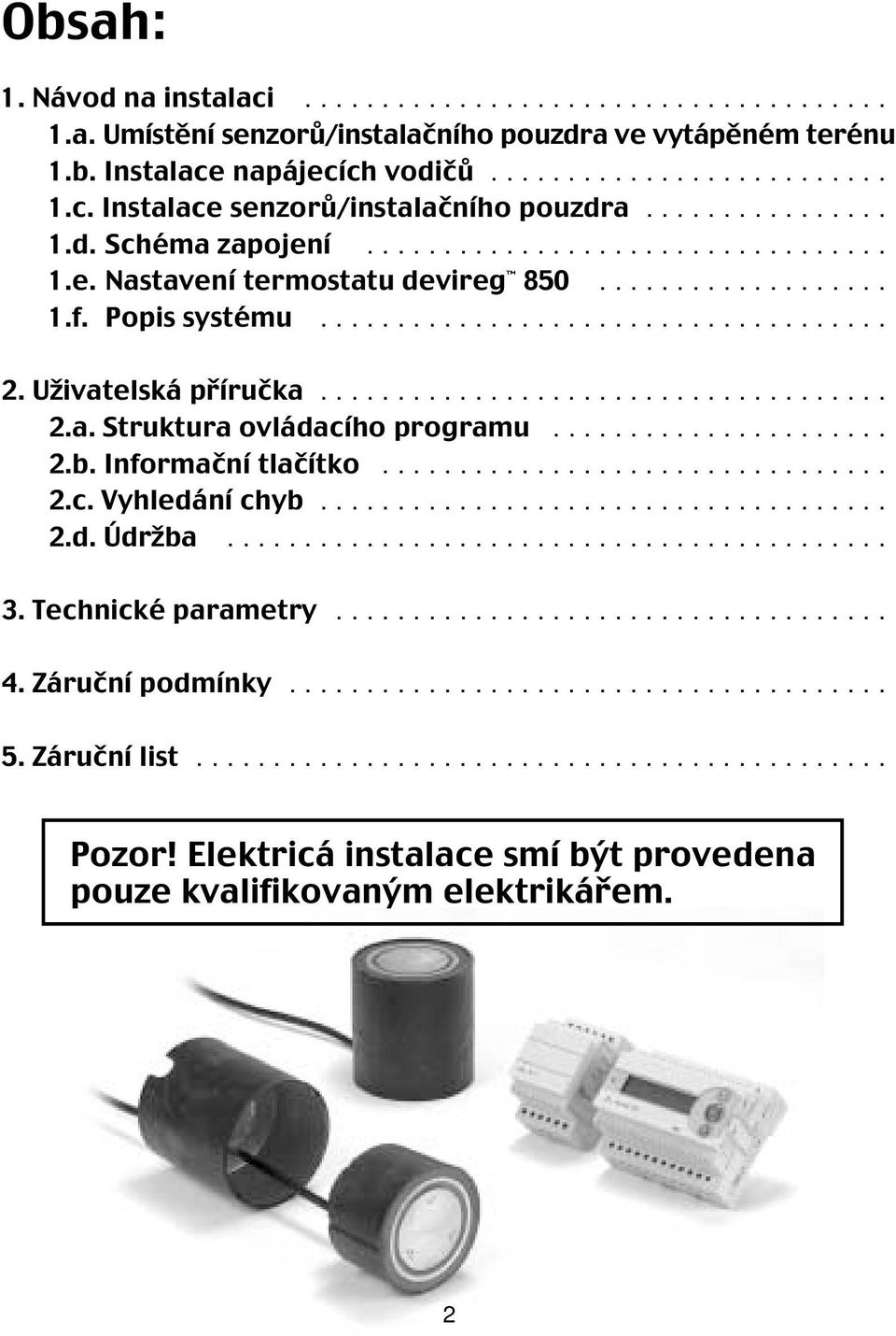 Uživatelská příručka..................................... 2.a. Struktura ovládacího programu...................... 2.b. Informační tlačítko................................. 2.c. Vyhledání chyb..................................... 2.d. Údržba.