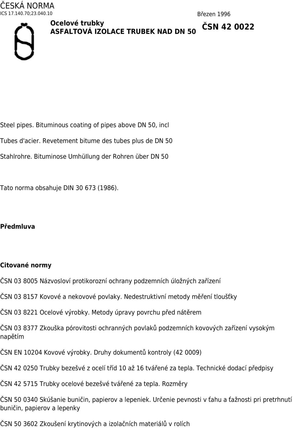 Předmluva Citované normy ČSN 03 8005 Názvosloví protikorozní ochrany podzemních úložných zařízení ČSN 03 8157 Kovové a nekovové povlaky.