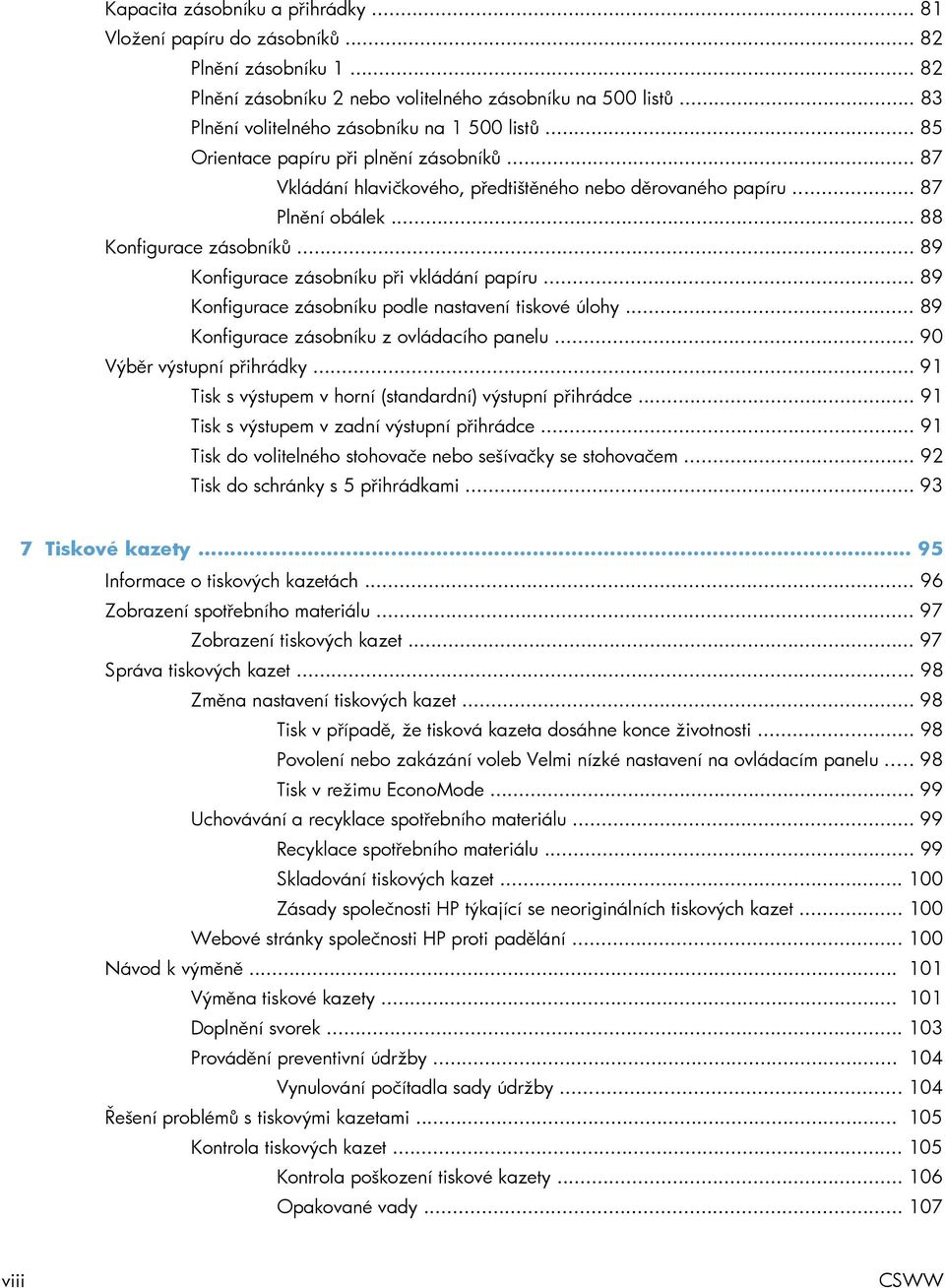 .. 88 Konfigurace zásobníků... 89 Konfigurace zásobníku při vkládání papíru... 89 Konfigurace zásobníku podle nastavení tiskové úlohy... 89 Konfigurace zásobníku z ovládacího panelu.