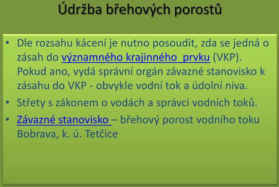 Pokud ano, vydá správní orgán závazné stanovisko k zásahu do VKP - obvykle vodní tok