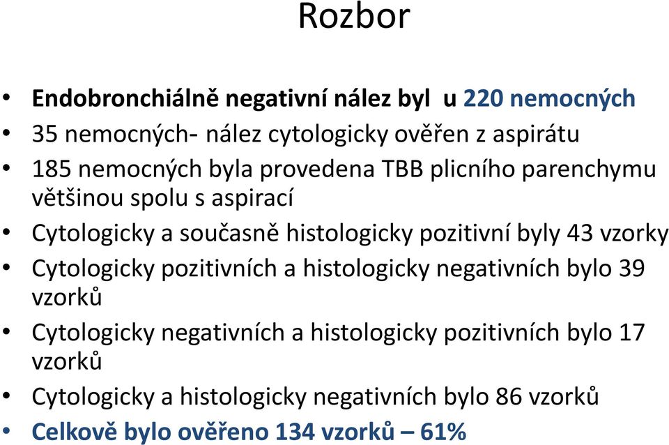 pozitivní byly 43 vzorky Cytologicky pozitivních a histologicky negativních bylo 39 vzorků Cytologicky negativních a