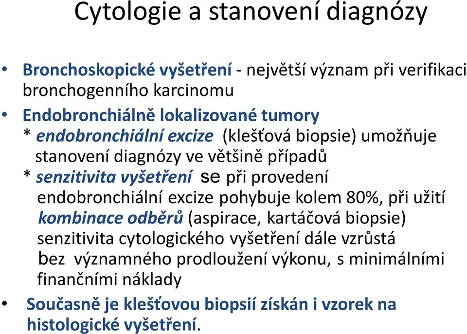 provedení endobronchiální excize pohybuje kolem 80%, při užití kombinace odběrů (aspirace, kartáčová biopsie) senzitivita cytologického