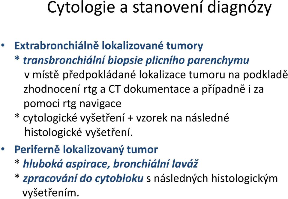 za pomoci rtg navigace * cytologické vyšetření + vzorek na následné histologické vyšetření.