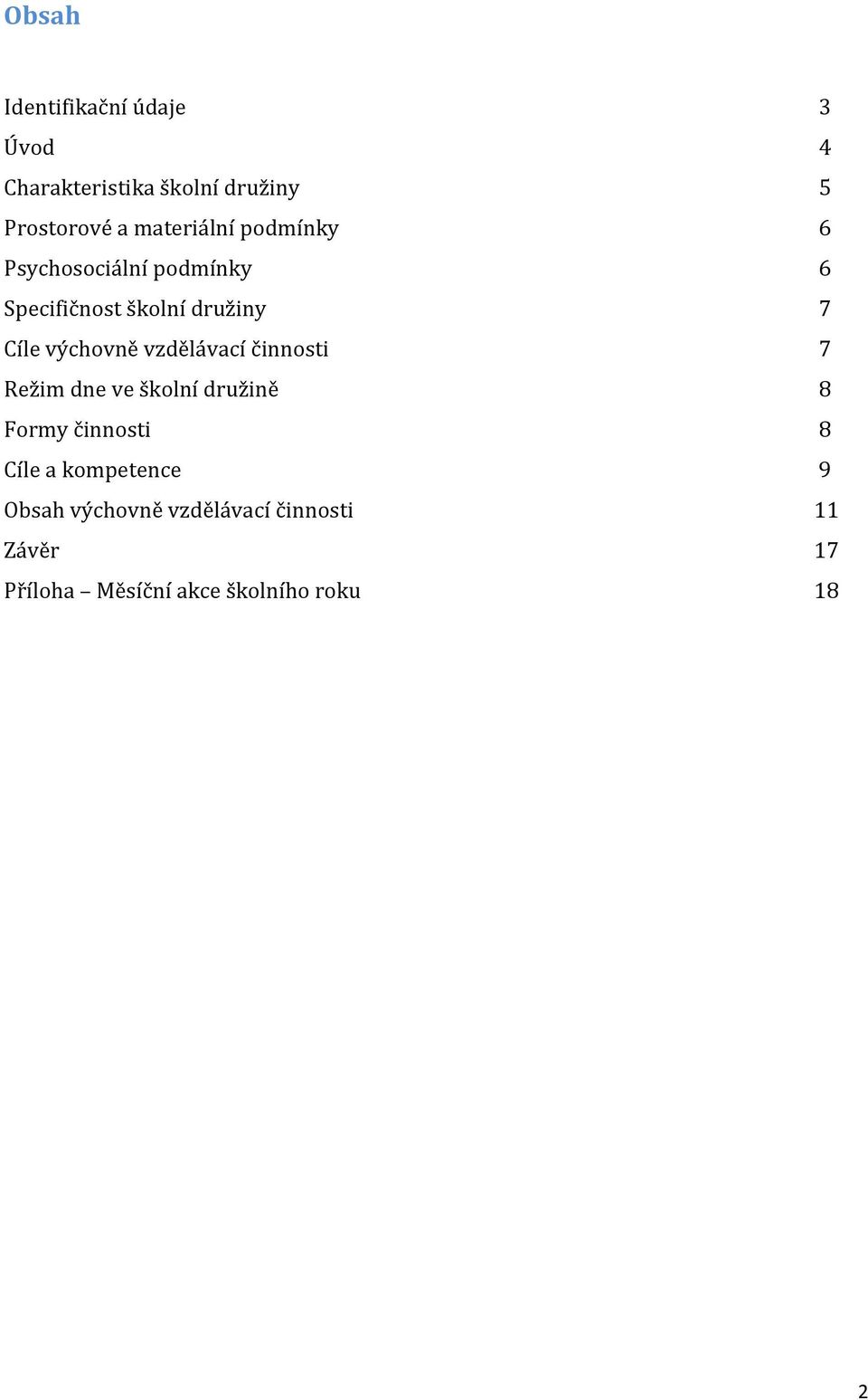 výchovně vzdělávací činnosti 7 Režim dne ve školní družině 8 Formy činnosti 8 Cíle a
