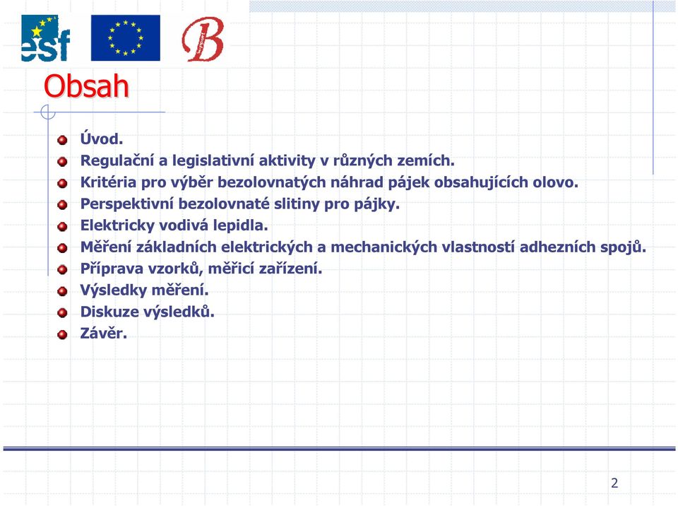 Perspektivní bezolovnaté slitiny pro pájky. Elektricky vodivá lepidla.