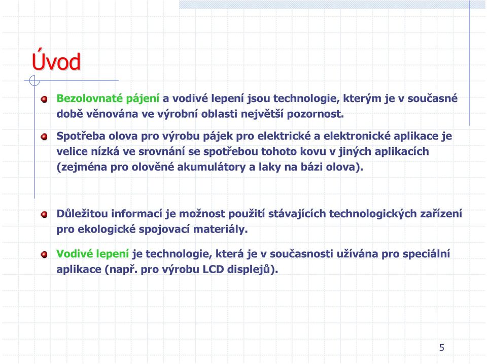 aplikacích (zejména pro olověné akumulátory a laky na bázi olova).