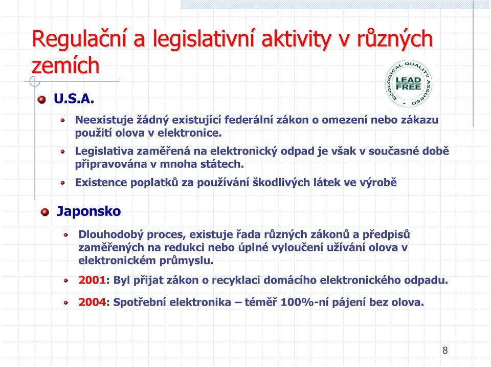 Legislativa zaměřená na elektronický odpad je však v současné době připravována v mnoha státech.