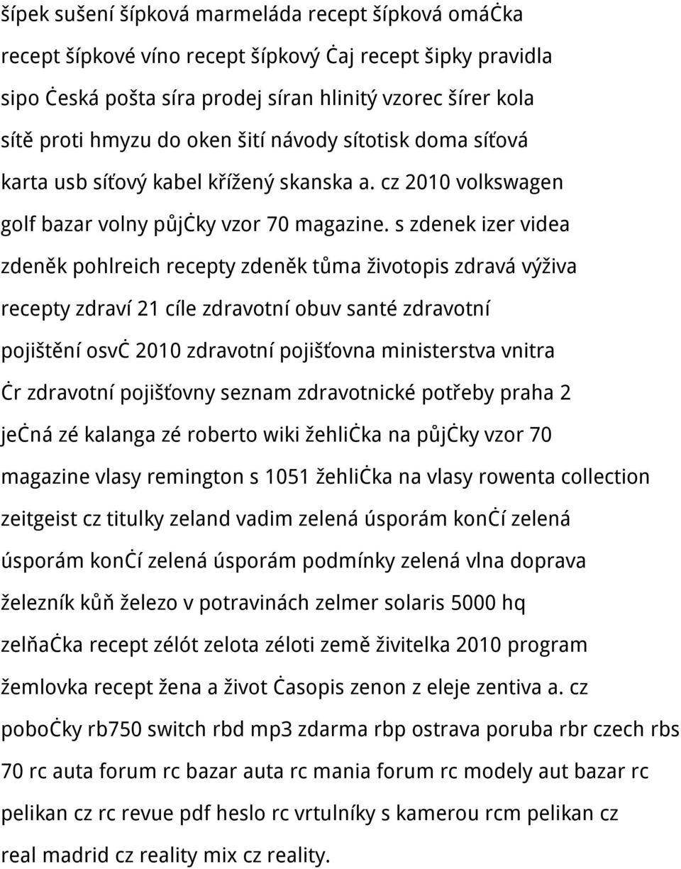 s zdenek izer videa zdeněk pohlreich recepty zdeněk tůma životopis zdravá výživa recepty zdraví 21 cíle zdravotní obuv santé zdravotní pojištění osvč 2010 zdravotní pojišťovna ministerstva vnitra čr