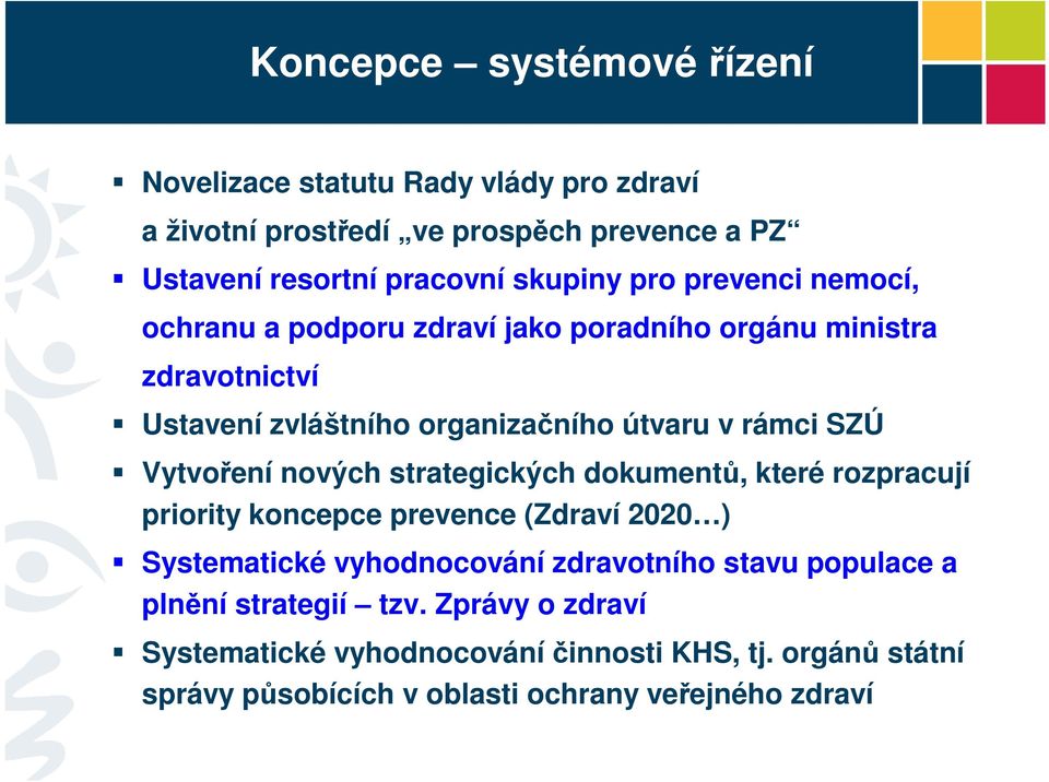 Vytvoření nových strategických dokumentů, které rozpracují priority koncepce prevence (Zdraví 2020 ) Systematické vyhodnocování zdravotního stavu