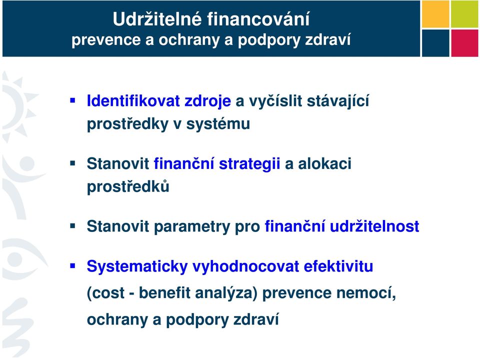 prostředků Stanovit parametry pro finanční udržitelnost Systematicky