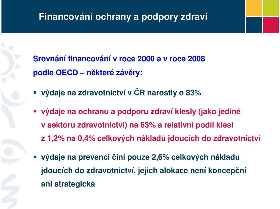 zdravotnictví) na 63% a relativní podíl klesl z 1,2% na 0,4% celkových nákladů jdoucích do zdravotnictví výdaje