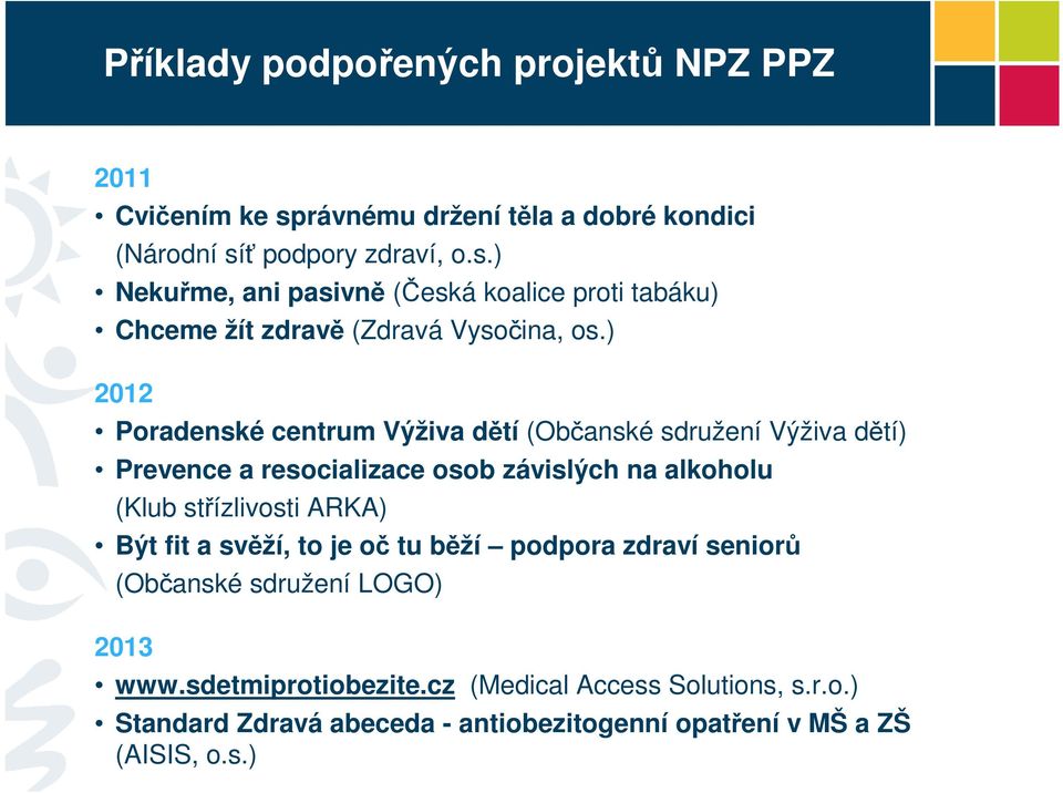 ) 2012 Poradenské centrum Výživa dětí (Občanské sdružení Výživa dětí) Prevence a resocializace osob závislých na alkoholu (Klub střízlivosti ARKA)