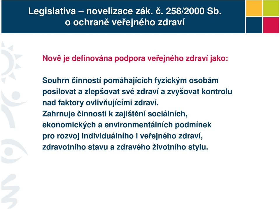 fyzickým osobám posilovat a zlepšovat své zdraví a zvyšovat kontrolu nad faktory ovlivňujícími zdraví.