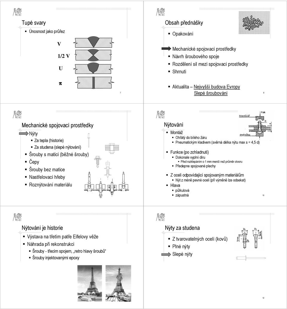 materiálům Nýt z méně pevné oceli (při výměně lze odsekat) Hlava půlkulová zápustná 10 Nýtování je historie Výstava na třetím tí patře Eifelovy věže Náhrada