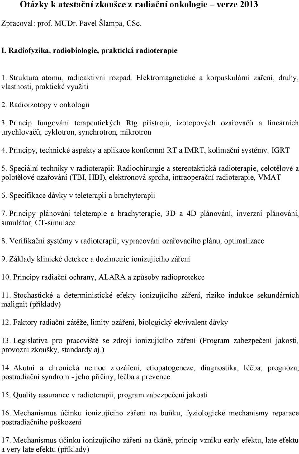 Princip fungování terapeutických Rtg přístrojů, izotopových ozařovačů a lineárních urychlovačů; cyklotron, synchrotron, mikrotron 4.