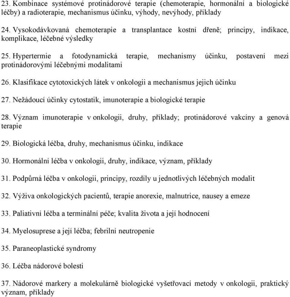 Hypertermie a fotodynamická terapie, mechanismy účinku, postavení mezi protinádorovými léčebnými modalitami 26. Klasifikace cytotoxických látek v onkologii a mechanismus jejich účinku 27.