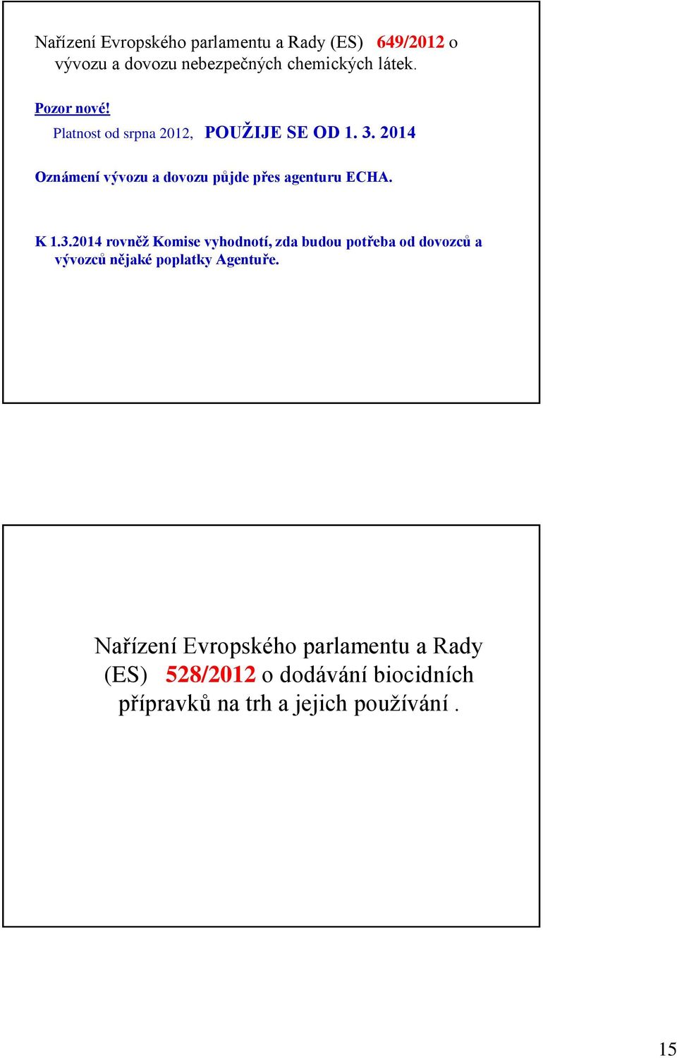 2014 Oznámení vývozu a dovozu půjde přes agenturu ECHA. K 1.3.