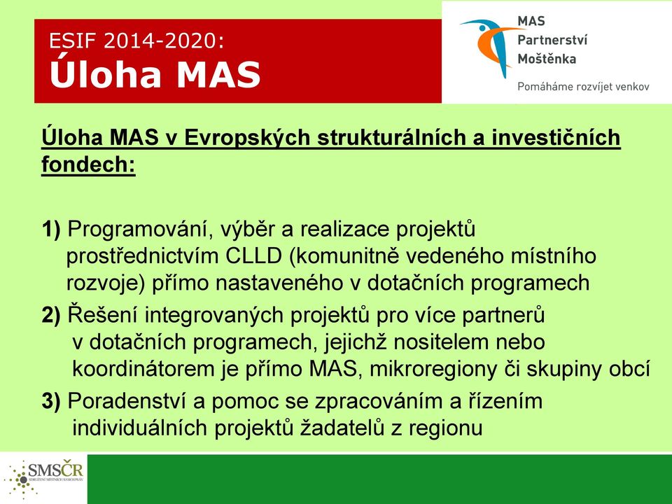 2) Řešení integrovaných projektů pro více partnerů v dotačních programech, jejichž nositelem nebo koordinátorem je