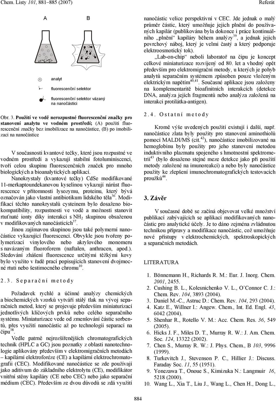 který je velmi častý a který podporuje elektroosmotický tok). Lab-on-chip neboli laboratoř na čipu je koncept celkové miniaturizace rozvíjený od 80.