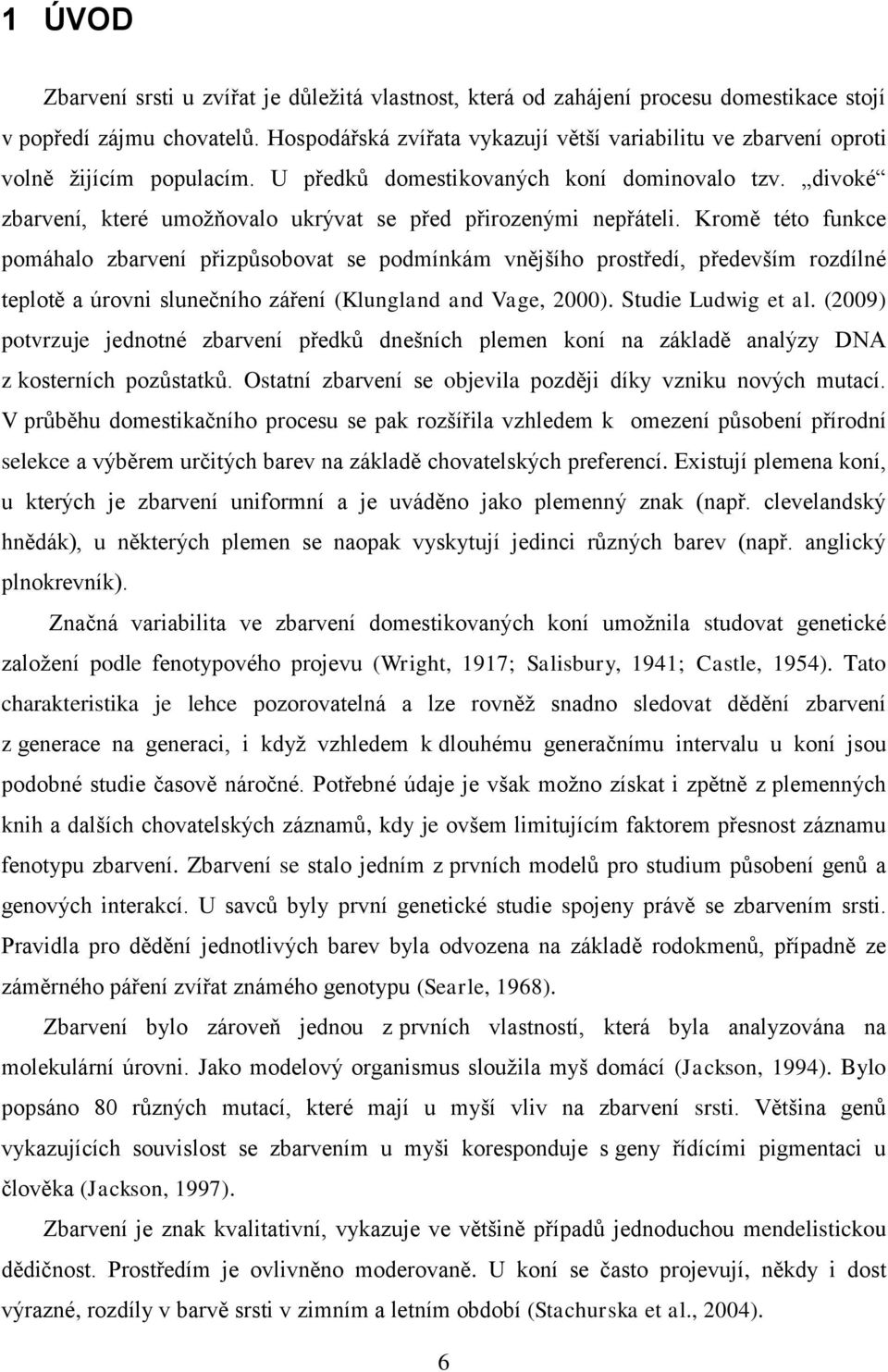 divoké zbarvení, které umoţňovalo ukrývat se před přirozenými nepřáteli.
