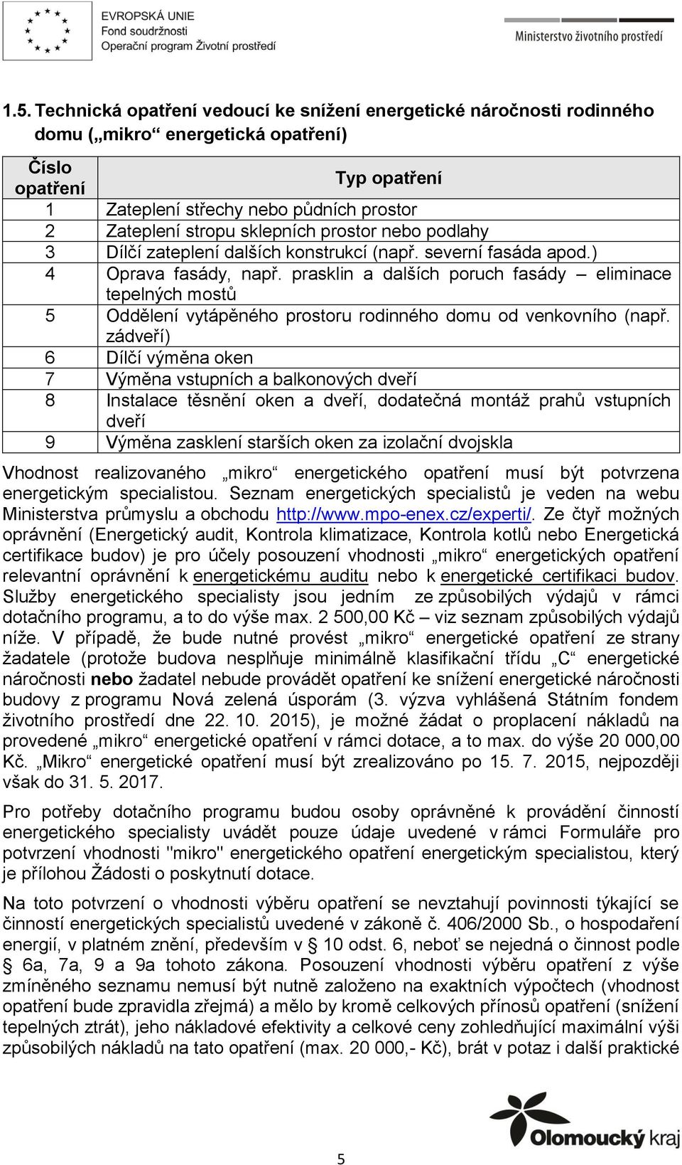 prasklin a dalších poruch fasády eliminace tepelných mostů 5 Oddělení vytápěného prostoru rodinného domu od venkovního (např.