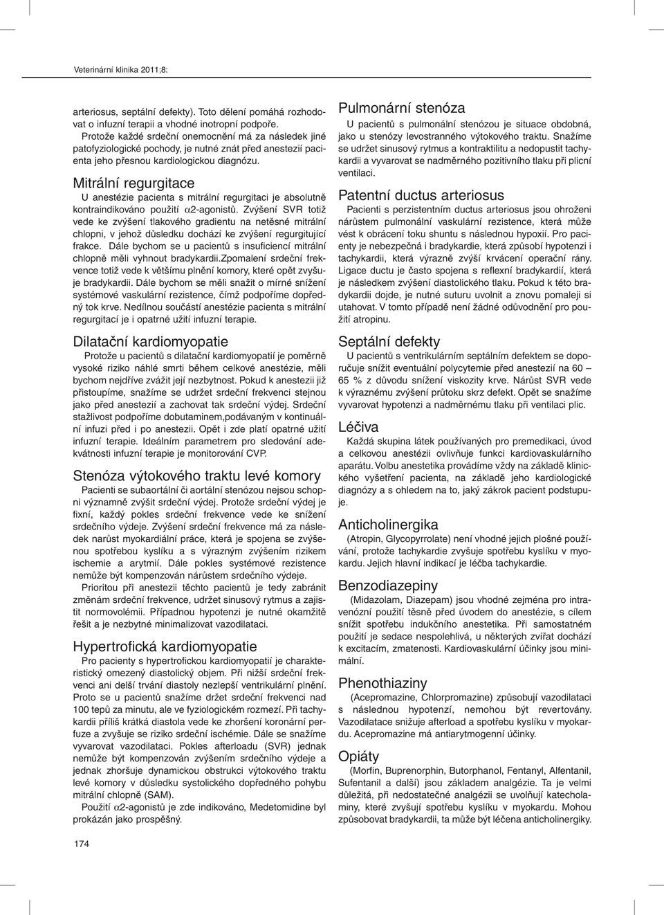 Mitrální regurgitace U anestézie pacienta s mitrální regurgitaci je absolutně kontraindikováno použití α2-agonistů.