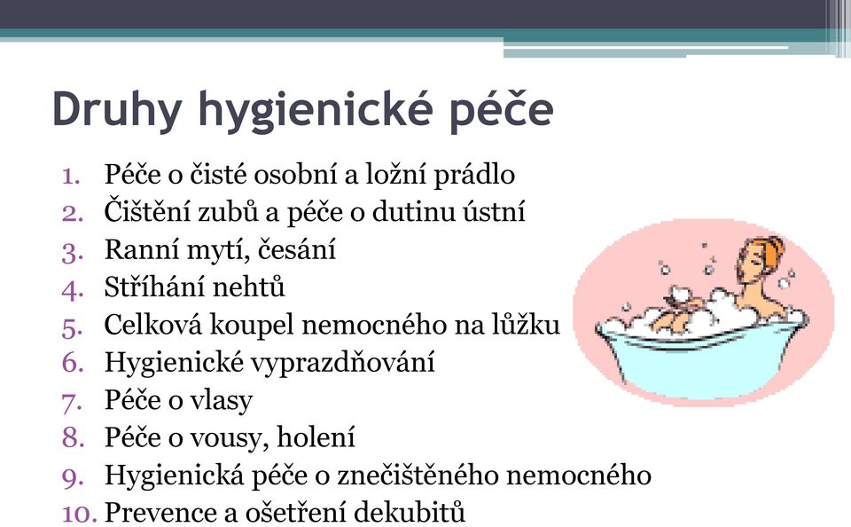 Celková koupel nemocného na lůžku 6. Hygienické vyprazdňování 7. Péče o vlasy 8.