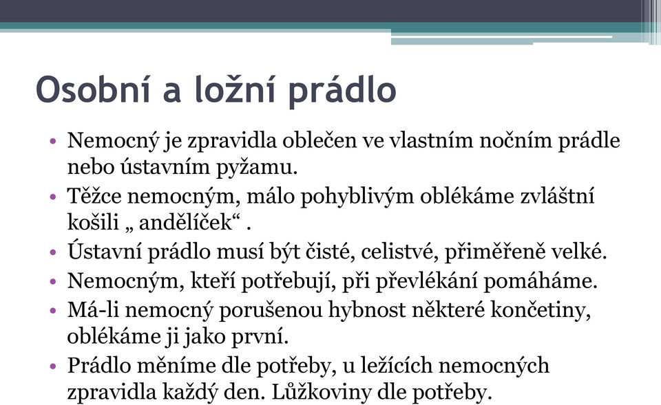 Ústavní prádlo musí být čisté, celistvé, přiměřeně velké. Nemocným, kteří potřebují, při převlékání pomáháme.