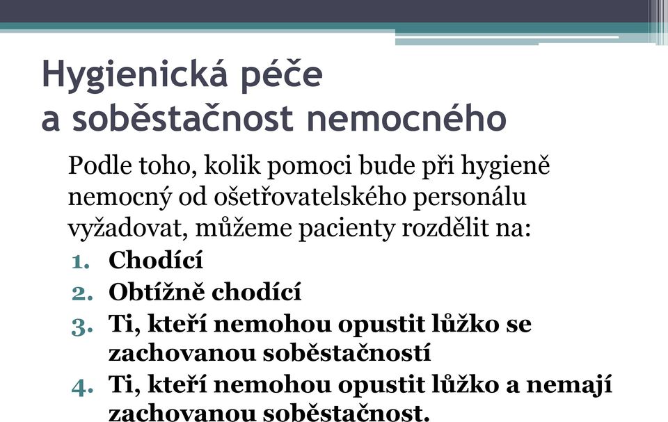 rozdělit na: 1. Chodící 2. Obtížně chodící 3.