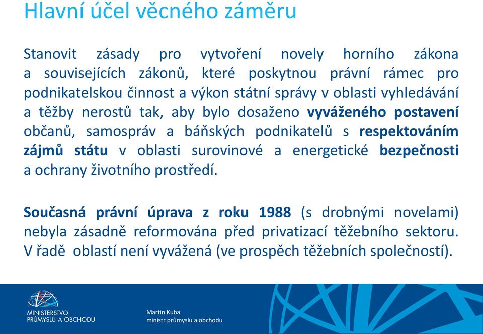 báňských podnikatelů s respektováním zájmů státu v oblasti surovinové a energetické bezpečnosti a ochrany životního prostředí.